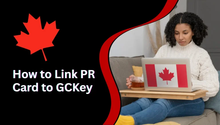 How to Link PR Card to GCKey: Unable to Link PR Card Application to GCKey, Old Account And IRCC Secure Account Guide