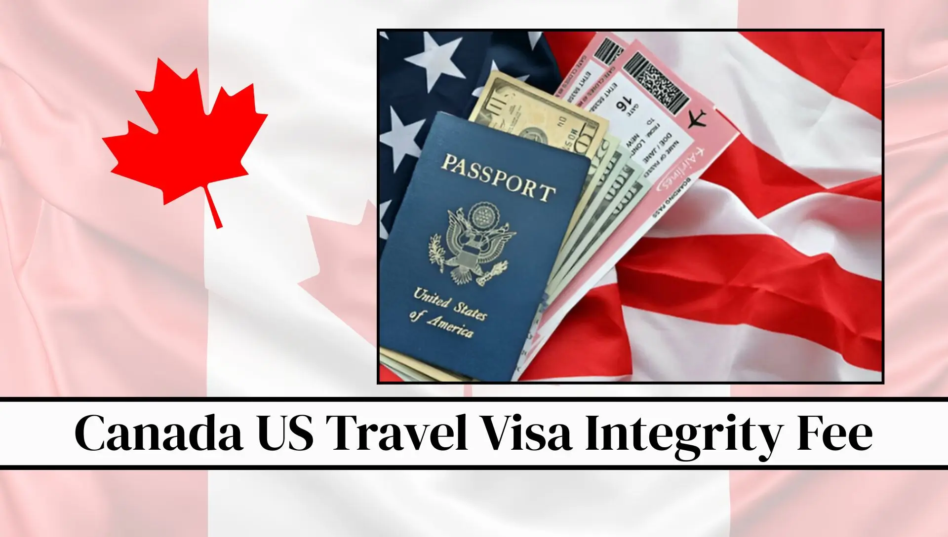 Canada US Travel Visa Integrity Fee 2026: Complete Guide For Travelers 2026
