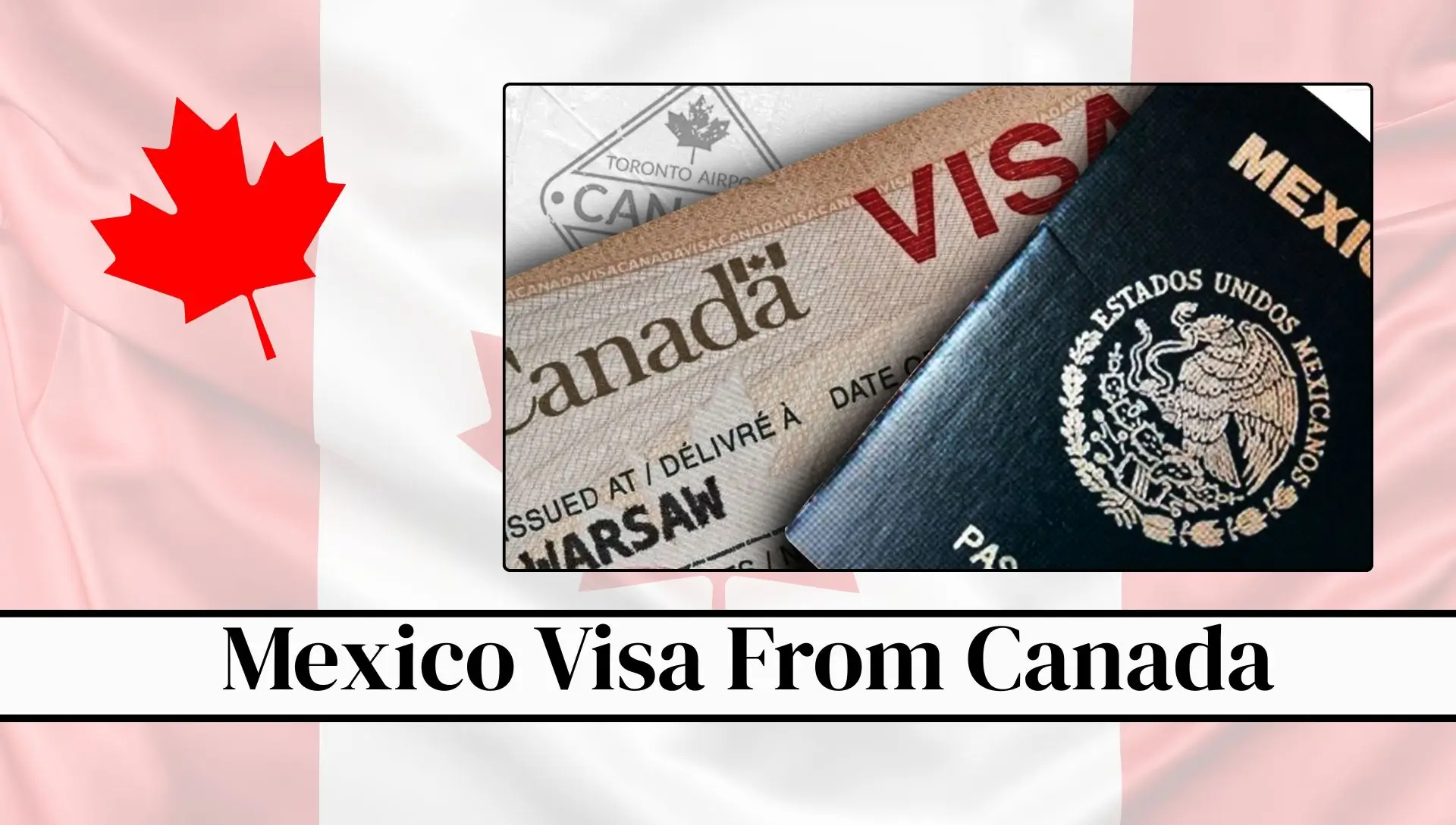 Mexico Visa From Canada 2027: Complete Guide To Fees, Requirements, Rules And Application Process